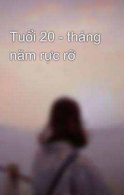 Tuổi 20 - tháng năm rực rỡ