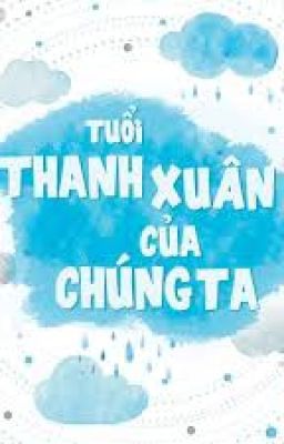 Tuổi Thanh Xuân Của Chúng Ta