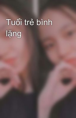 Tuổi trẻ bình lặng 