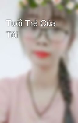 Tuổi Trẻ Của Tôi