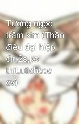 Tương ngọc trầm kim (Thần điêu đại hiệp đn,2s,ko thịt,utichcoc cv)