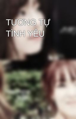 TƯƠNG TỰ TÌNH YÊU