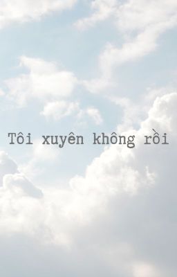 [Tường Tùng] Tôi xuyên không rồi!