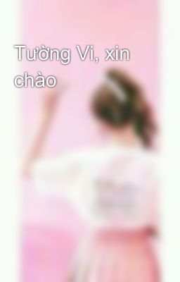 Tường Vi, xin chào