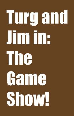 Turg and Jim in: The Game Show