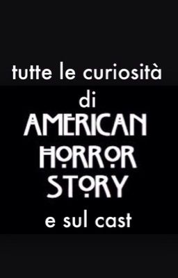 Tutte le curiosità su american horror story e sul cast