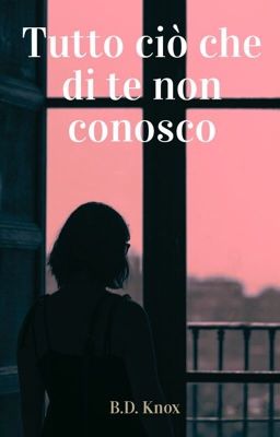 Tutto ciò che di te non conosco