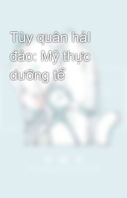 Tùy quân hảI đảo: Mỹ thực dưỡng tể