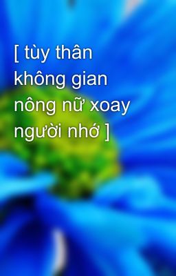 [ tùy thân không gian nông nữ xoay người nhớ ]