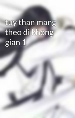 tuy than mang theo di khong gian 1