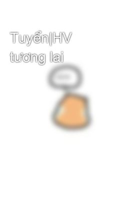 Tuyển|HV tương lai🎊🎊🎊