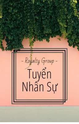 Tuyển Nhân Sự Cho Royalty Group!