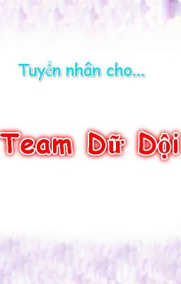 Tuyển Nhân Thành Viên Cho Team Dữ Dội