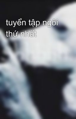 tuyển tập ngôi thứ nhất