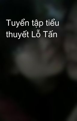 Tuyển tập tiểu thuyết Lỗ Tấn