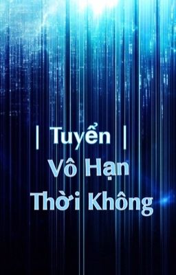 | Tuyển | Vô Hạn Thời Không