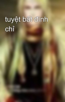 tuyệt bất đình chỉ