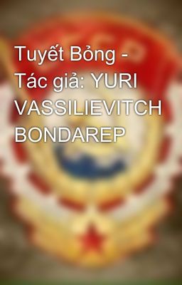 Tuyết Bỏng - Tác giả: YURI VASSILIEVITCH BONDAREP