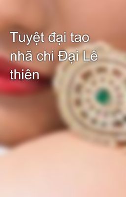 Tuyệt đại tao nhã chi Đại Lê thiên