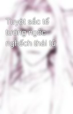 Tuyệt sắc tể tướng ngốc nghếch thái tử