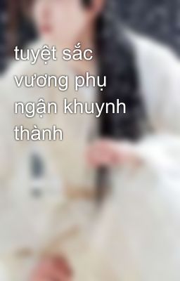 tuyệt sắc vương phụ ngận khuynh thành