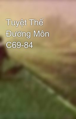 Tuyệt Thế Đường Môn C69-84