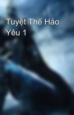 Tuyệt Thế Hảo Yêu 1