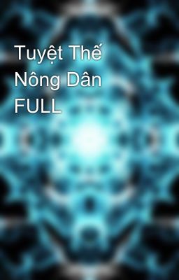 Tuyệt Thế Nông Dân FULL