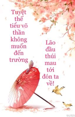 Tuyệt thế tiểu võ thần không muốn đến trường. Lão đầu thối mau đến đưa ta về!