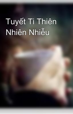 Tuyết Ti Thiên Nhiên Nhiễu