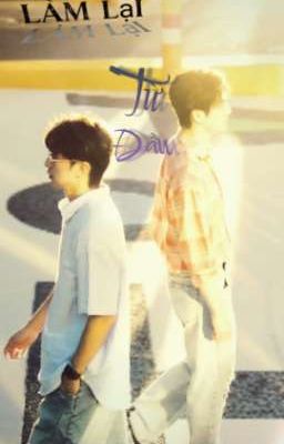 [TVL×CĐ] Làm Lại Từ Đầu [HOÀN]