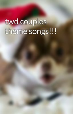 twd couples theme songs!!!