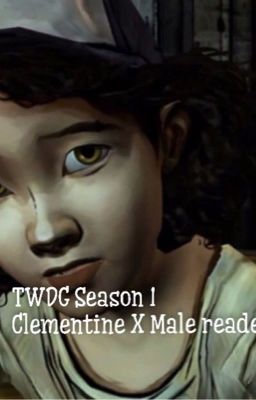 TWDG Season 1 (Clementine x Child Male Reader)