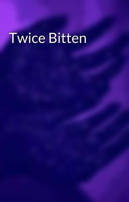 Twice Bitten