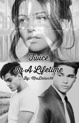 Twice In A Lifetime [Grayson Dolan Fanfiction]