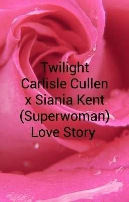 Twilight Carlisle Cullen x Siania Kent (Superwoman) Love Story