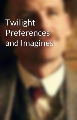 Twilight Preferences and Imagines