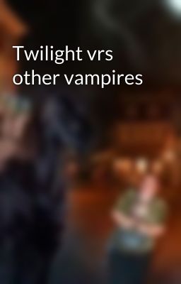 Twilight vrs other vampires 