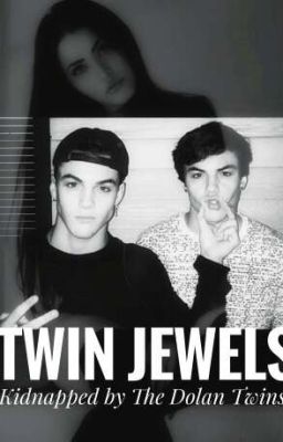 Twin Jewels *Kidnapped by the Dolan Twins*