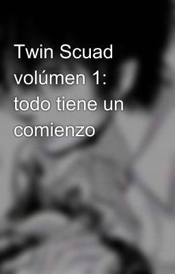 Twin Scuad volúmen 1: todo tiene un comienzo