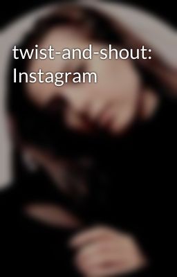 twist-and-shout: Instagram