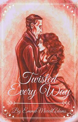 Twisted Every Way(Phantom Of The Opera Fic)