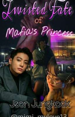 Twisted Fate of Mafia's Princess|Jeon Jungkook×Reader|