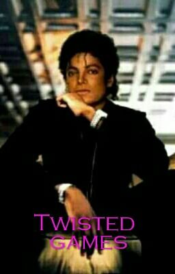 Twisted games (Michael Jackson fanfiction)