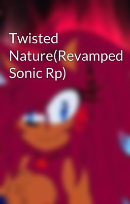 Twisted Nature(Revamped Sonic Rp)