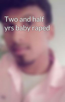 Two and half yrs baby raped