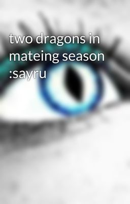 two dragons in mateing season :sayru 