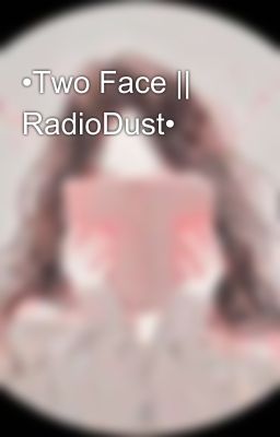 •Two Face || RadioDust•