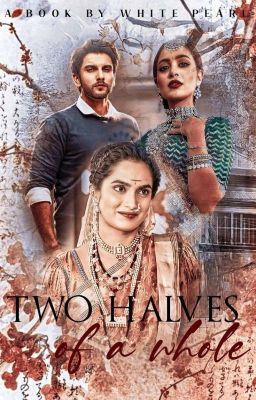 Two Halves Of A Whole (Book No 1 In The Dhruv Ulternative Universe Feat Astha)