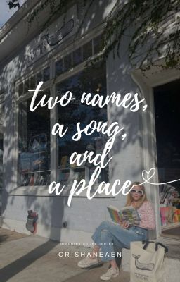 two names, a song, and a place | drabbles